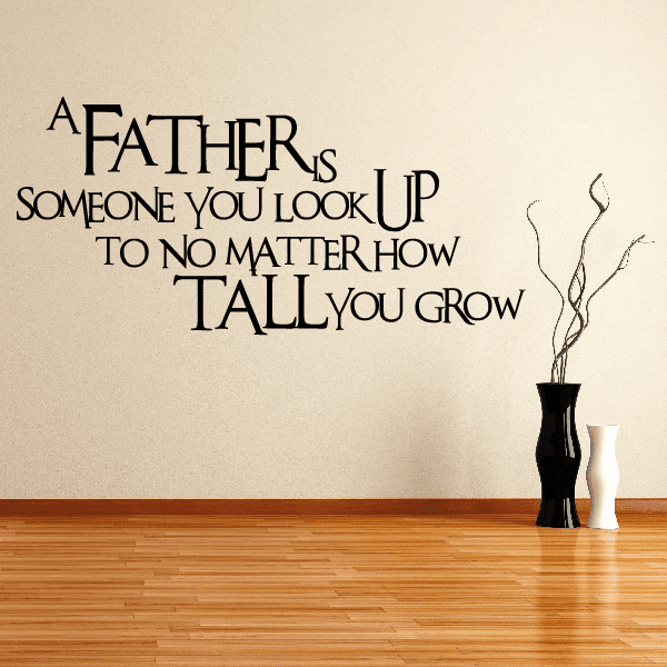 Image of A Father is someone you look up to no matter how tall you grow Wall Decal