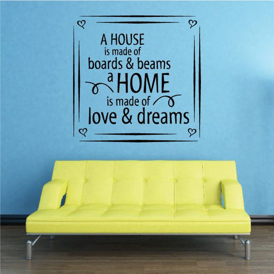 Image of A House is Made of boards and Beams a Home is made of dreams and Love Wall Decal