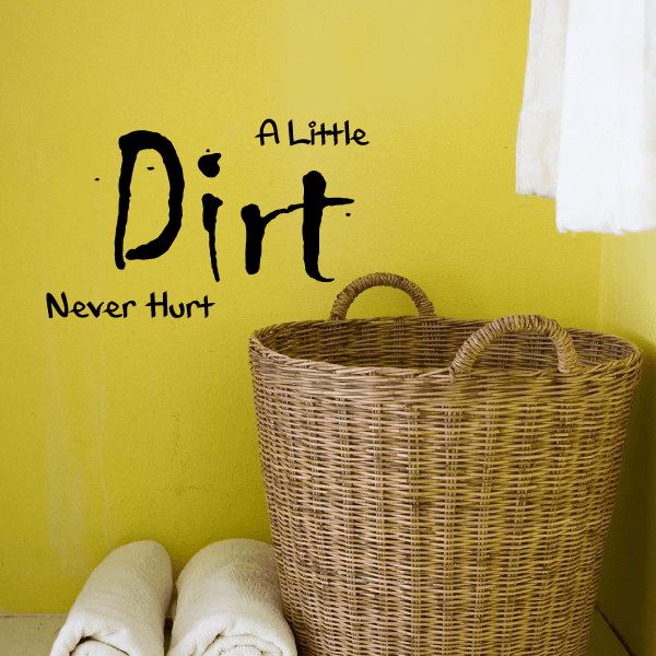 Image of A little dirt never hurt Wall Decal