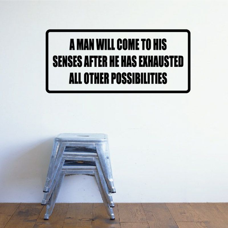 Image of A man will come to his senses after he has exhausted all other possibilities Decal