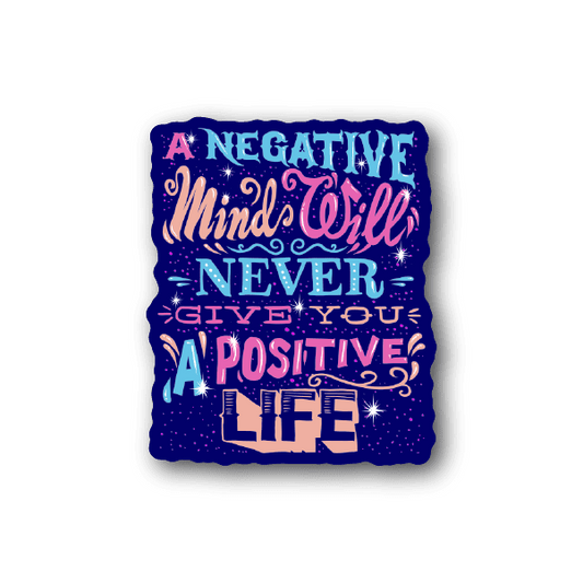 Image of A Negative Mind will Never Give you A positive Life Sticker