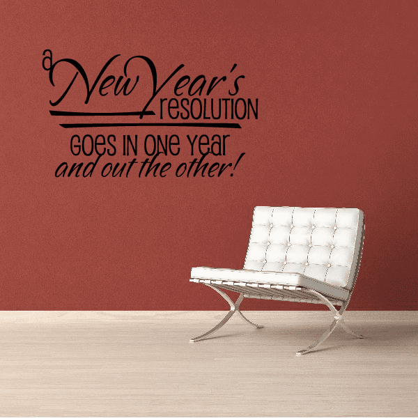 Image of A New Year's Resolution Goes In One Year and out the other! Quote Decal