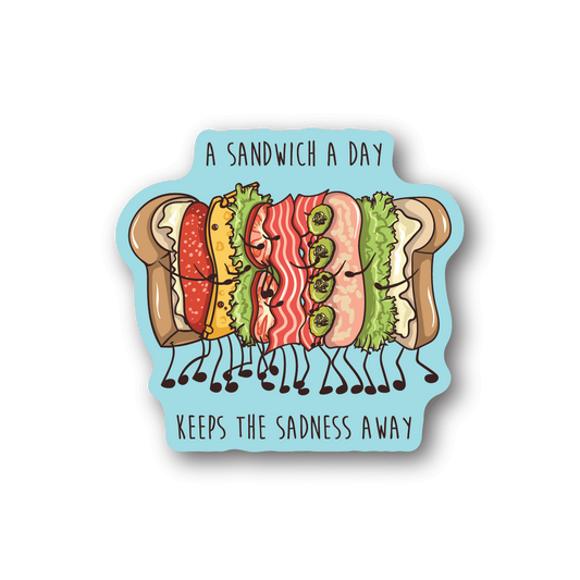 Image of A Sandwich a Day Keeps the Sadness Away Sticker