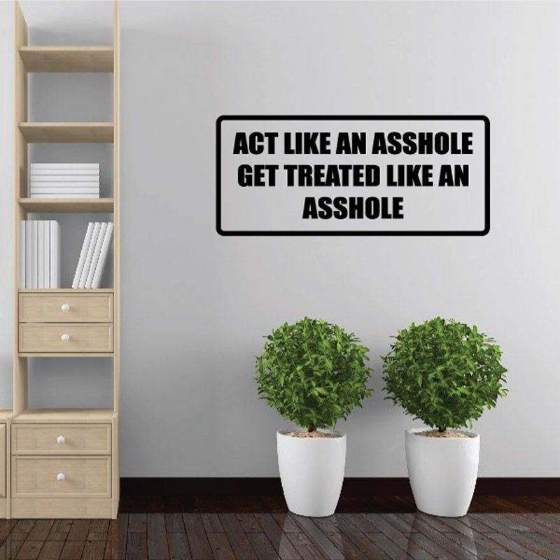 Image of Act like an a**hole get treated like an a**hole Decal