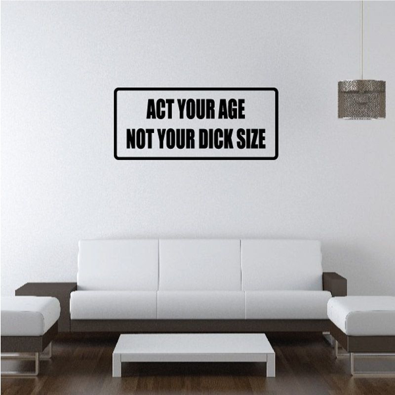 Image of Act your age not your d*ck size Decal