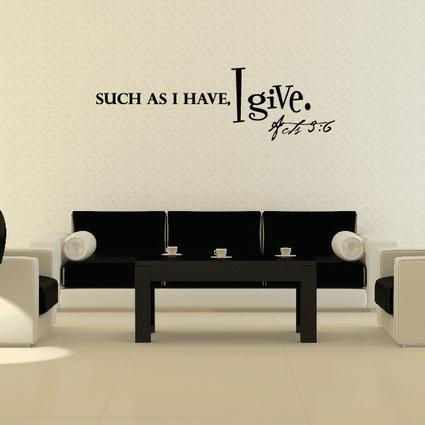 Inspirational wall decal with text “SUCH AS I HAVE, I GIVE” and “Acts 3:6”