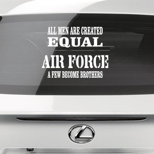Car decal with bold white text: ALL MEN ARE CREATED EQUAL, AIR FORCE, A FEW BECOME BROTHERS