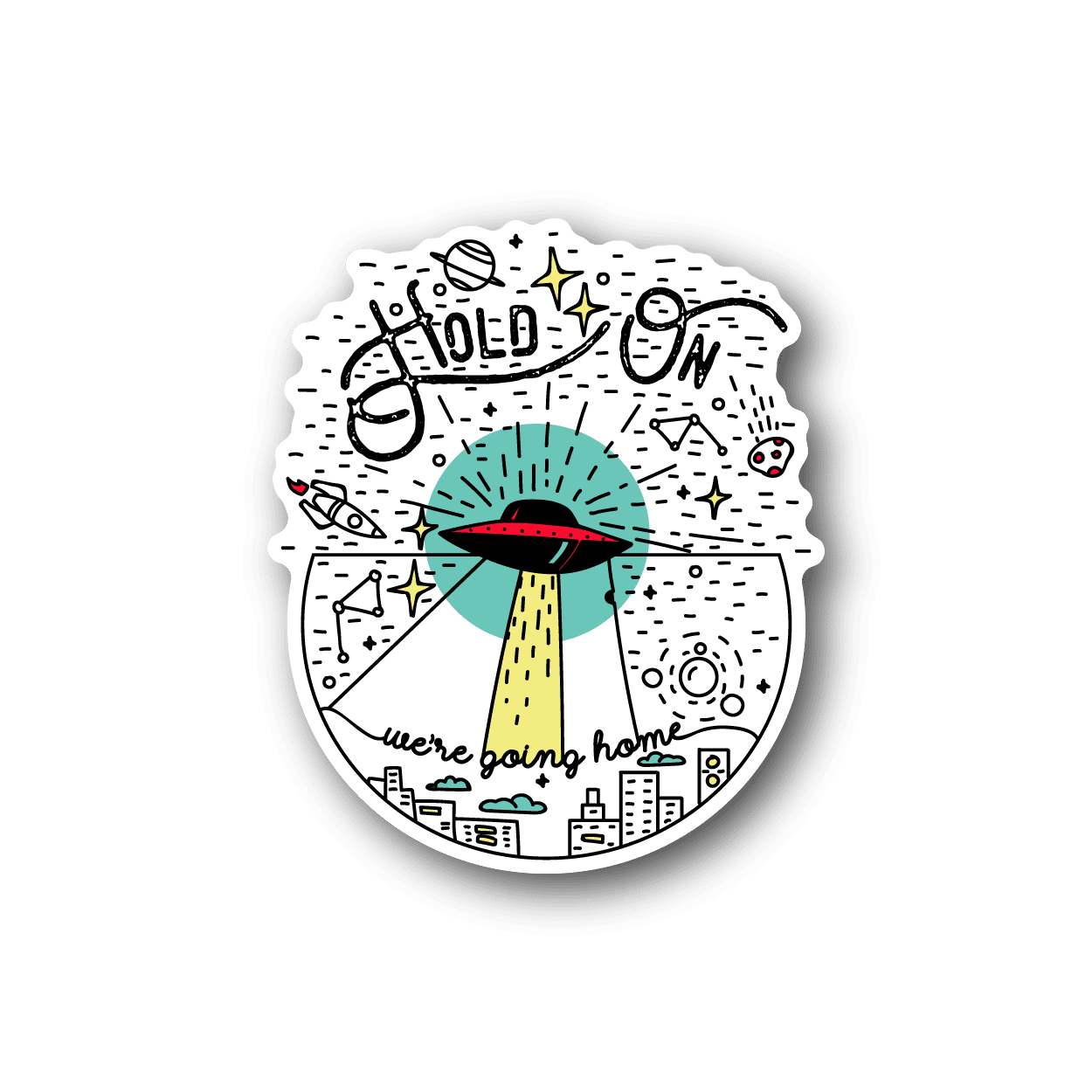 Image of Alien UFO Hold On Were Going Home Sticker