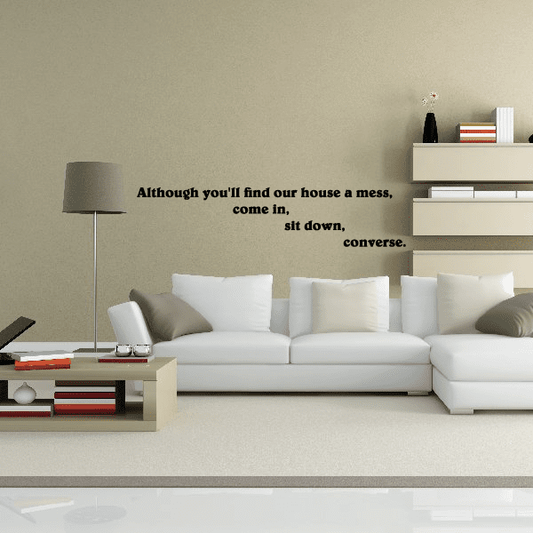 Image of Although you will find our house a mess come in sit down converse Wall Decal