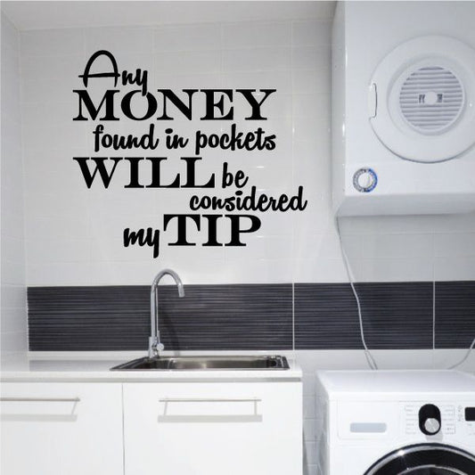 Image of Any Money Found In Pockets Will Be Considered My Tip Wall Decal