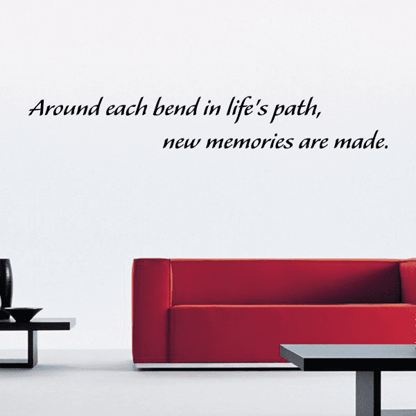 Wall decal with cursive quote: “Around each bend in life’s path, new memories are made.”