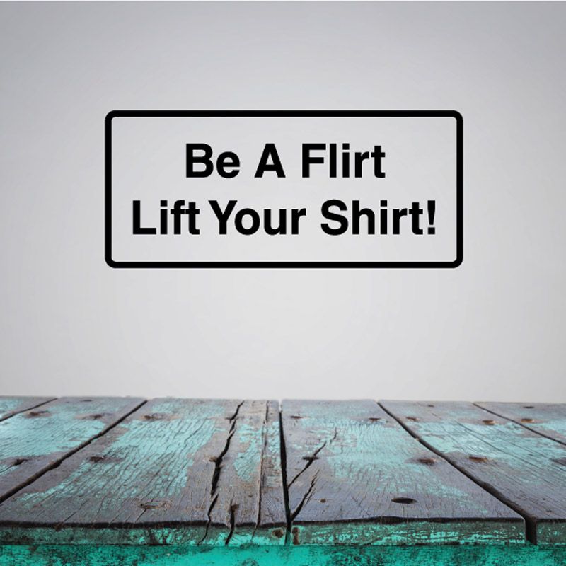 Image of Be a flirt lift your shirt Decal