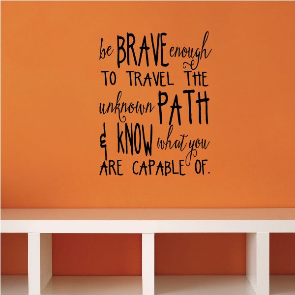 Image of Be Brave Enough To Travel The Unknown Path and Know What You Are Capable Of Decal