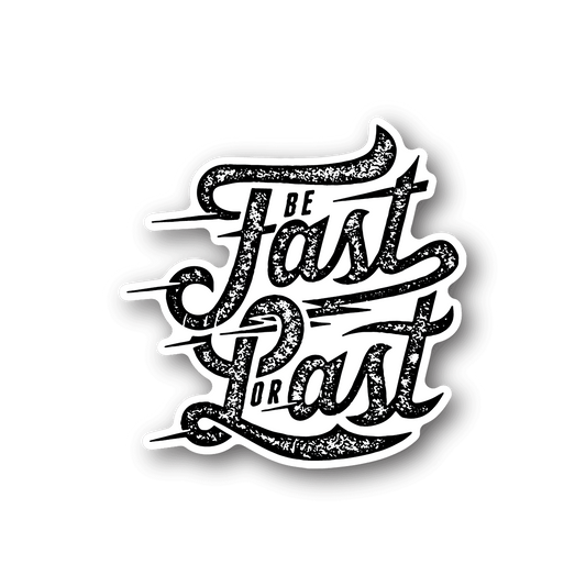 Image of Be Fast or Last Sticker