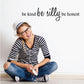 Inspirational wall decal text: be kind, be silly, be honest in cursive script