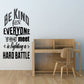 Inspirational wall decal with black typography: Be Kind for Everyone You Meet Hard Battle