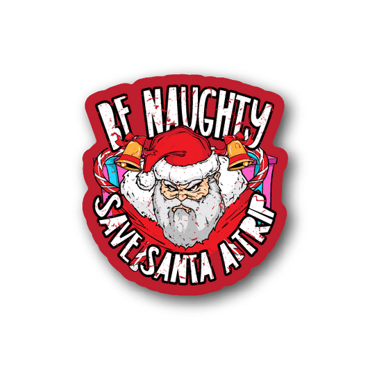 Image of Be Naughty Save Santa a Trip Sticker