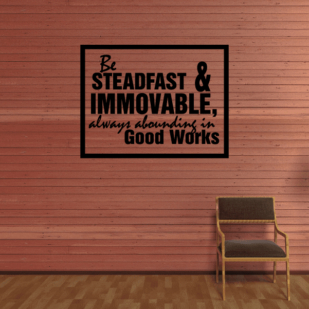 Image of Be Steadfast and immovable always abounding good works Decal