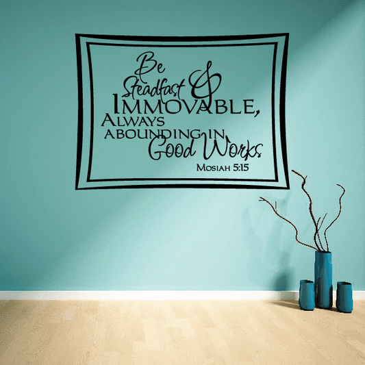 Image of Be steadfast and immovable always abounding in good works Mosiah 5:15 Decal