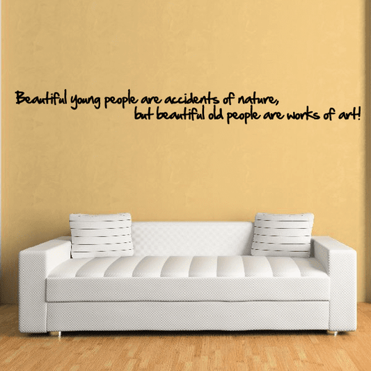 Image of Beautiful young people are accidents of nature but beautiful old people are works of art Wall Decal