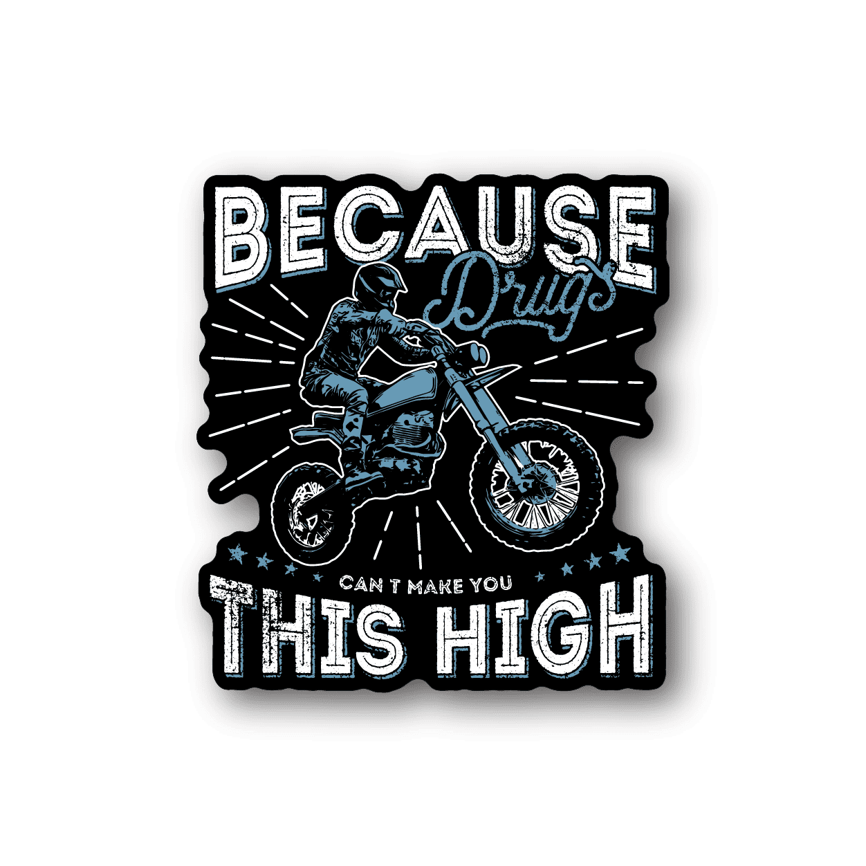 Image of Because Drugs Cant Make You This High Motorcycle Sticker