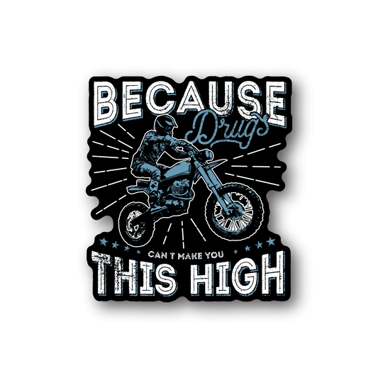 Image of Because Drugs Cant Make You This High Motorcycle Sticker