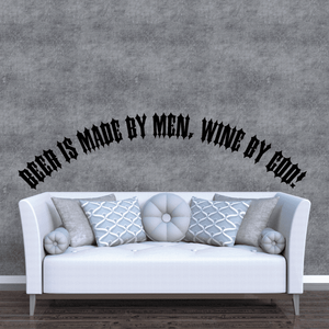 Arched black wall decal quote: Beer is made by men, wine by God.