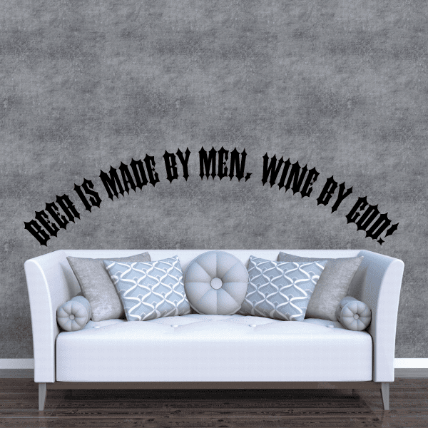 Arched black wall decal quote: Beer is made by men, wine by God.