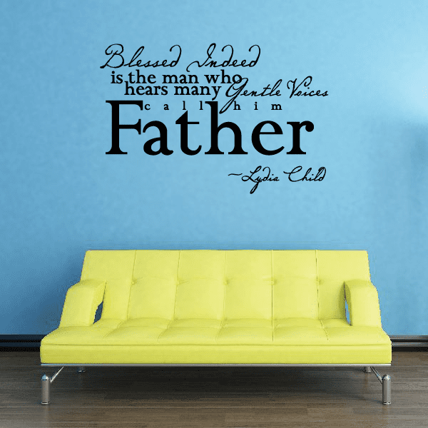 Image of Blessed indeed is the man who heads many gentle voices call him father Lydia Child Wall Decal