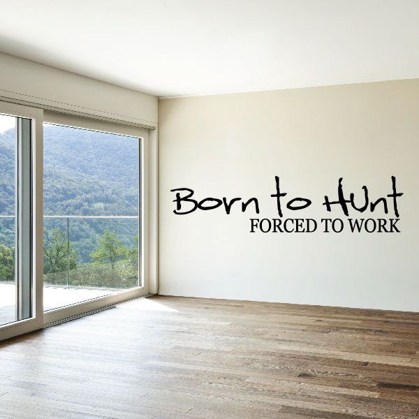 Image of Born to Hunt Forced to work Wall Decal