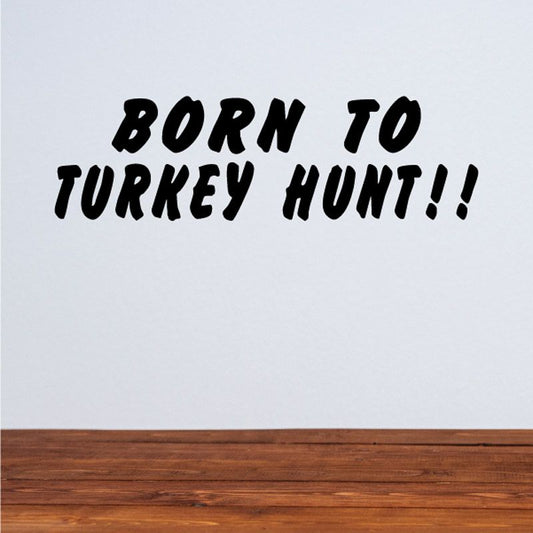 Image of Born to turkey hunt Wall Decal - Vinyl Decal - Car Decal - DC0013