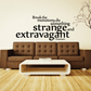 Wall quote decal with bold text: Break the monotony, do something strange and extravagant