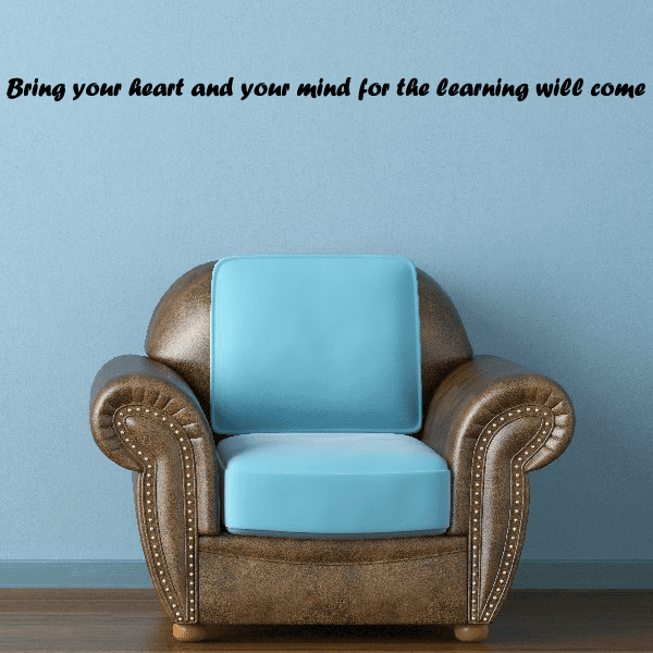 Wall decal text: Bring your heart and your mind for the learning will come