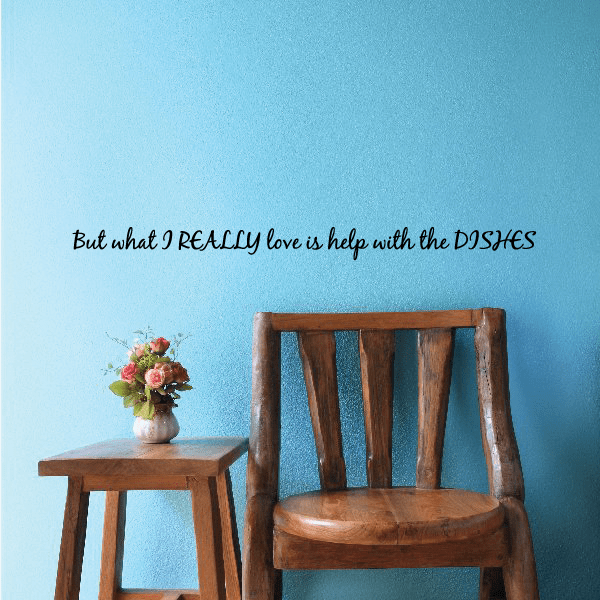 Image of But what I Really love is help with the Dishes Wall Decal