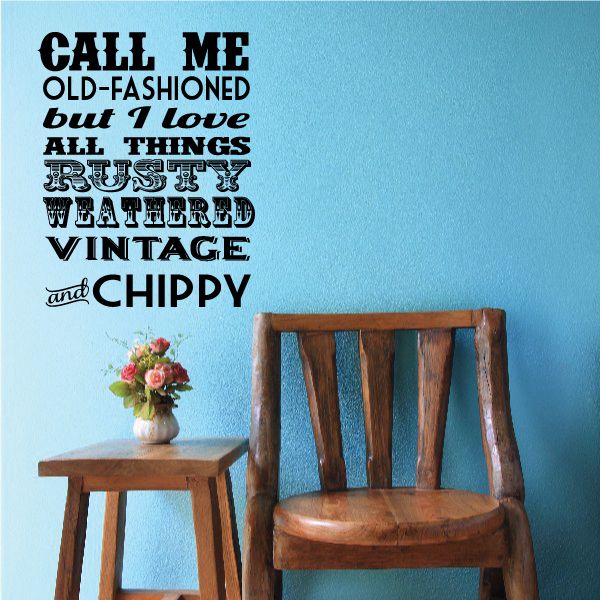 Image of Call Me Old Fashioned But I Love All Things Rusty Weathered Vintage Decal
