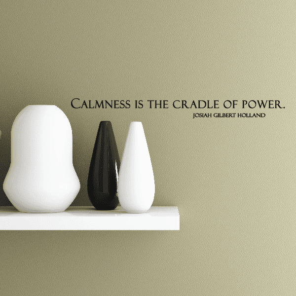 Image of Calmness is the cradle of power Josiah gilberts Holland Wall Decal