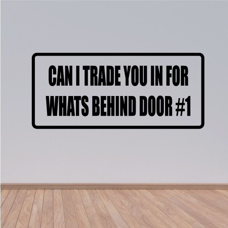 Image of Can I trade you in for what's behind door no 1 Decal