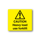 Caution heavy load use forklift sticker: yellow with black warning triangle and exclamation