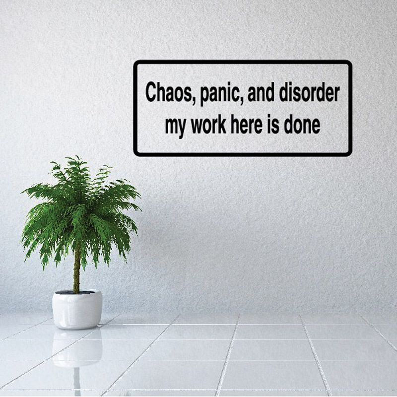 Image of Chaos panic and disorder my work here is done Decal