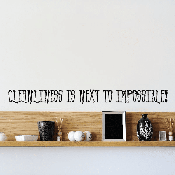 Image of Cleanliness is next to impossible Wall Decal