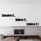 Motivational wall decal with black text: Conceive it…, Believe it…, Achieve it!