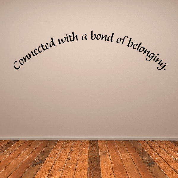 Wall decal with black cursive text: Connected with a bond of belonging.
