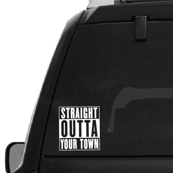 Square black decal with white “STRAIGHT OUTTA YOUR TOWN” text