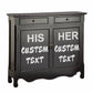 Dark gray wooden dresser with two drawers and two front panels reading HIS HER CUSTOM TEXT