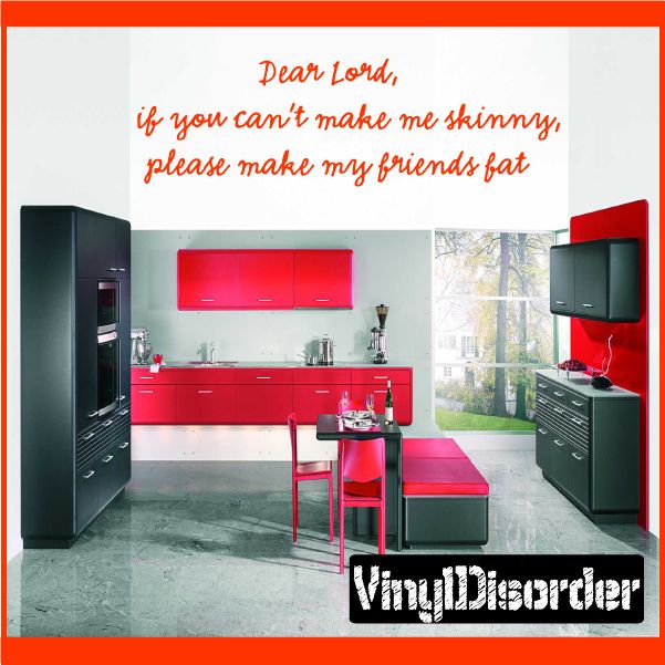 Image of Dear lord if you cant make me skinny please make my friends fat Wall Decal