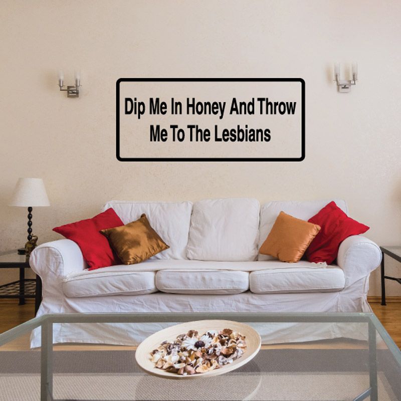 Image of Dip me in honey and throw me to the lesbians Decal