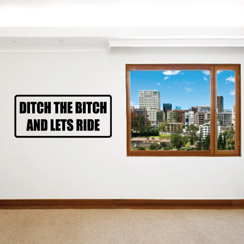 Image of Ditch the b*tch and lets ride Decal