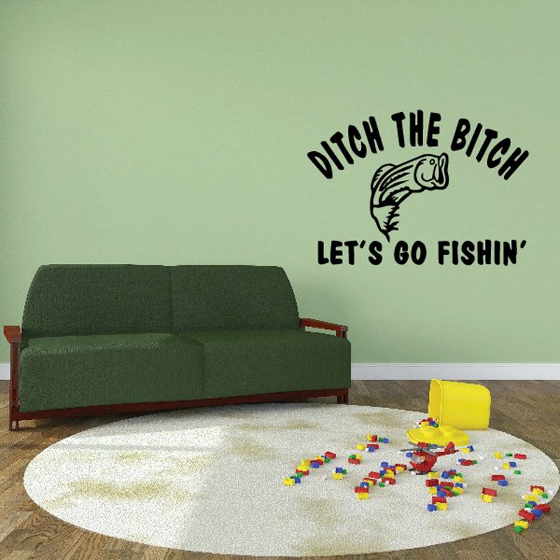 Image of Ditch the b*tch Let's go fishing Wall Decal - Vinyl Decal - Car Decal - DC0097