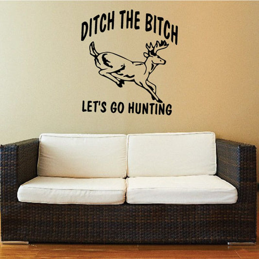 Image of Ditch the b*tch lets go hunting Wall Decal - Vinyl Decal - Car Decal - DC0082