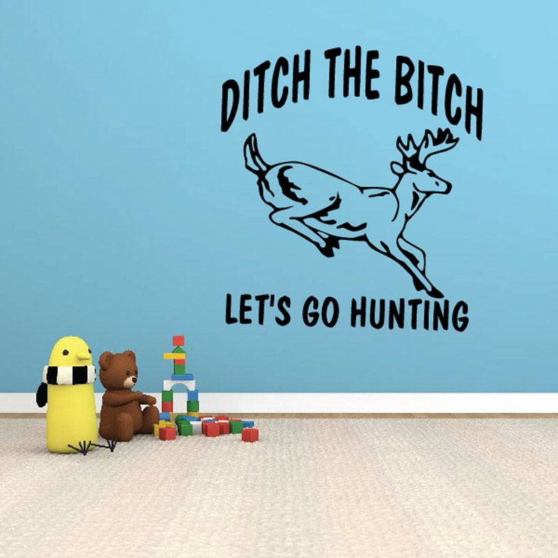 Image of Ditch The Bitch Lets Go Hunting Decal